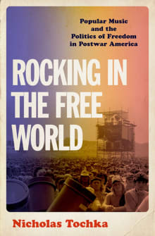 Book cover of Rocking in the Free World: Popular Music and the Politics of Freedom in Postwar America