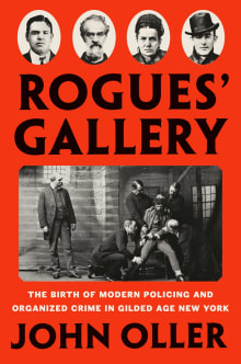 Book cover of Rogues' Gallery: The Birth of Modern Policing and Organized Crime in Gilded Age New York