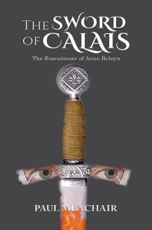 Book cover of The Sword of Calais: The Executioner of Anne Boleyn