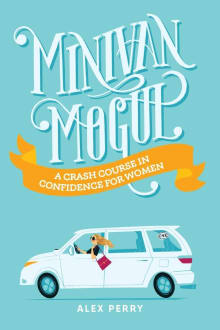 Book cover of Minivan Mogul: A Crash Course in Confidence for Women