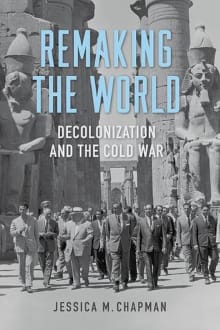 Book cover of Remaking the World: Decolonization and the Cold War