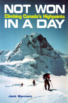 Book cover of Not Won In A Day: Climbing Canada's Highpoints