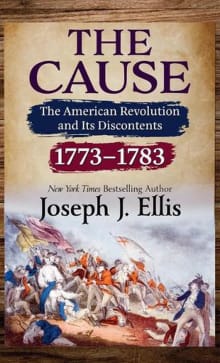 Book cover of The Cause: The American Revolution and its Discontents, 1773-1783