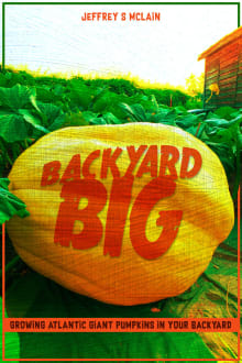 Book cover of Backyard Big: Growing Atlantic Giant Pumpkins in Your Backyard