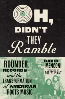 Book cover of Oh, Didn't They Ramble: Rounder Records and the Transformation of American Roots Music
