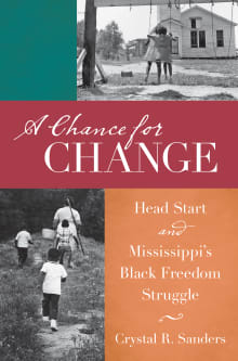 Book cover of A Chance for Change: Head Start and Mississippi's Black Freedom Struggle