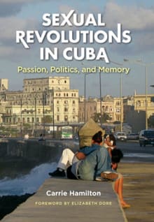 Book cover of Sexual Revolutions in Cuba: Passion, Politics, and Memory