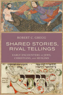 Book cover of Shared Stories, Rival Tellings: Early Encounters of Jews, Christians, and Muslims