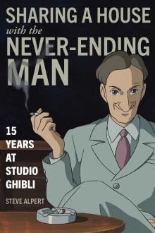 Book cover of Sharing a House with the Never-Ending Man: 15 Years at Studio Ghibli