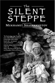 Book cover of The Silent Steppe: The Story of a Kazakh Nomad Under Stalin