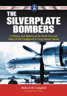 Book cover of The Silverplate Bombers: A History and Registry of the Enola Gay and Other B-29s Configured to Carry Atomic Bombs