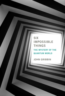 Book cover of Six Impossible Things: The Mystery of the Quantum World