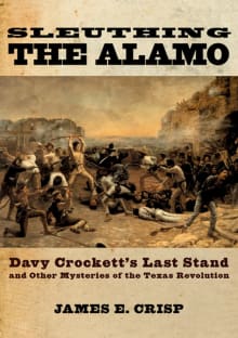 Book cover of Sleuthing the Alamo: Davy Crockett's Last Stand and Other Mysteries of the Texas Revolution