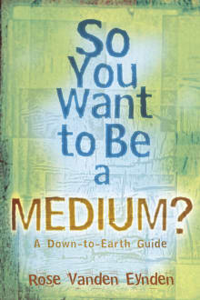 Book cover of So You Want to be a Medium? A Down-to-earth Guide