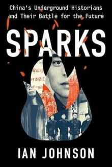 Book cover of Sparks: China's Underground Historians and Their Battle for the Future