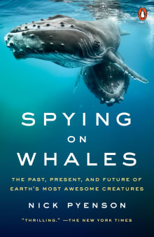 Book cover of Spying on Whales: The Past, Present, and Future of Earth's Most Awesome Creatures