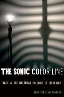 Book cover of The Sonic Color Line: Race and the Cultural Politics of Listening