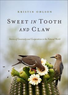 Book cover of Sweet in Tooth and Claw: Stories of Generosity and Cooperation in the Natural World