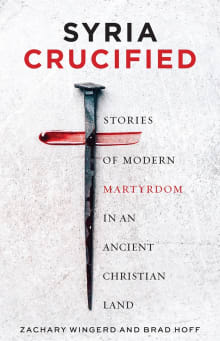 Book cover of Syria Crucified: Stories of Modern Martyrdom in an Ancient Christian Land