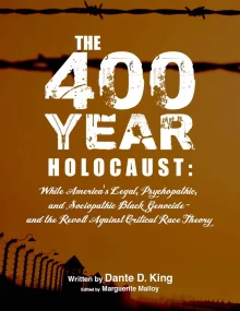 Book cover of The 400-Year Holocaust: White America's Legal, Psychopathic, and Sociopathic Black Genocide - and the Revolt Against Critical Race Theory