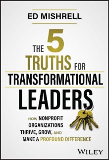 Book cover of The 5 Truths for Transformational Leaders: How Nonprofit Organizations Thrive, Grow, and Make a Profound Difference