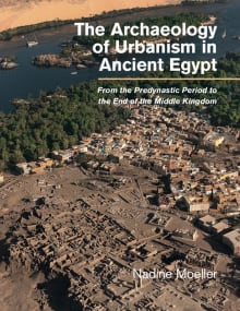 Book cover of The Archaeology of Urbanism in Ancient Egypt: From the Predynastic Period to the End of the Middle Kingdom