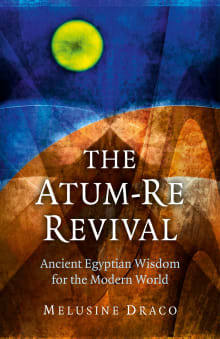 Book cover of The Atum-Re Revival: Ancient Egyptian Wisdom for the Modern World