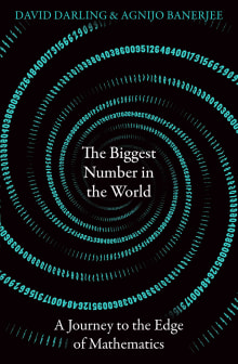 Book cover of The Biggest Number in the World: A Journey to the Edge of Mathematics