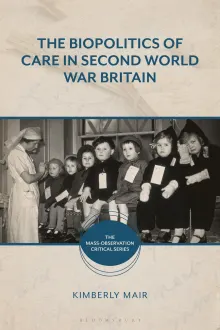 Book cover of The Biopolitics of Care in Second World War Britain