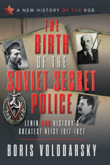 Book cover of The Birth of the Soviet Secret Police: Lenin and History's Greatest Heist, 1917-1927