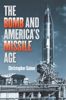 Book cover of The Bomb and America's Missile Age