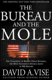 Book cover of The Bureau and the Mole: The Unmasking of Robert Philip Hanssen, the Most Dangerous Double Agent in FBI History