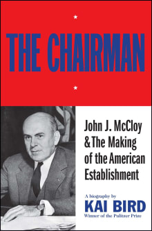Book cover of The Chairman: John J. McCloy & the Making of the American Establishment