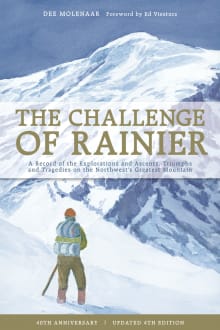 Book cover of The Challenge of Rainier, 40th Anniversary: A Record of the Explorations and Ascents, Triumphs and Tragedies on the Northwest's Greatest Mountain (-40th A