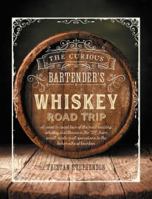 Book cover of The Curious Bartender's Whiskey Road Trip: A Coast to Coast Tour of the Most Exciting Whiskey Distilleries in the US, from Small-Scale Craft Operations to the Behemoths of Bourbon