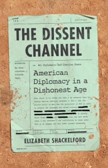 Book cover of The Dissent Channel: American Diplomacy in a Dishonest Age