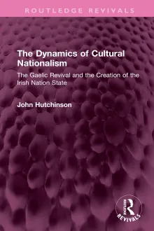 Book cover of The Dynamics of Cultural Nationalism: The Gaelic Revival and the Creation of the Irish Nation State