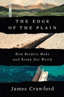 Book cover of The Edge of the Plain: How Borders Make and Break Our World
