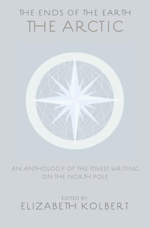 Book cover of The Ends of the Earth: An Anthology of the Finest Writing on the Arctic and the Antarctic