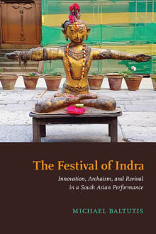 Book cover of The Festival of Indra: Innovation, Archaism, and Revival in a South Asian Performance