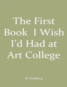 Book cover of The First Book I Wish I'd Had at Art College