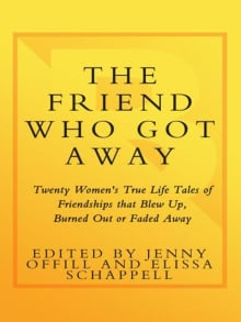 Book cover of The Friend Who Got Away: Twenty Women's True Life Tales of Friendships That Blew Up, Burned Out or Faded Away