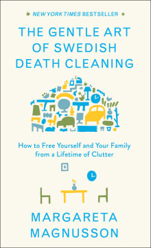 Book cover of The Gentle Art of Swedish Death Cleaning: How to Free Yourself and Your Family from a Lifetime of Clutter