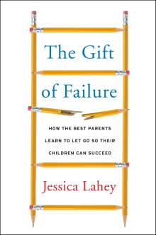 Book cover of The Gift of Failure: How the Best Parents Learn to Let Go So Their Children Can Succeed