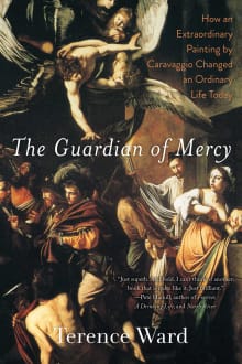 Book cover of The Guardian of Mercy: How an Extraordinary Painting by Caravaggio Changed an Ordinary Life Today
