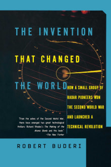 Book cover of The Invention That Changed the World: How a Small Group of Radar Pioneers Won the Second World War and Launched a Technological Revolution