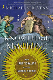 Book cover of The Knowledge Machine: How Irrationality Created Modern Science