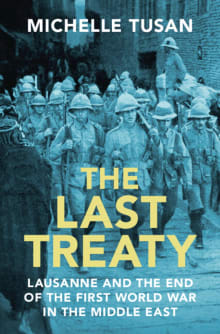 Book cover of The Last Treaty: Lausanne and the End of the First World War in the Middle East