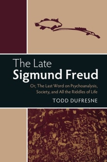 Book cover of The Late Sigmund Freud: Or, The Last Word on Psychoanalysis, Society, and All the Riddles of Life