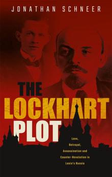 Book cover of The Lockhart Plot: Love, Betrayal, Assassination and Counter-Revolution in Lenin's Russia